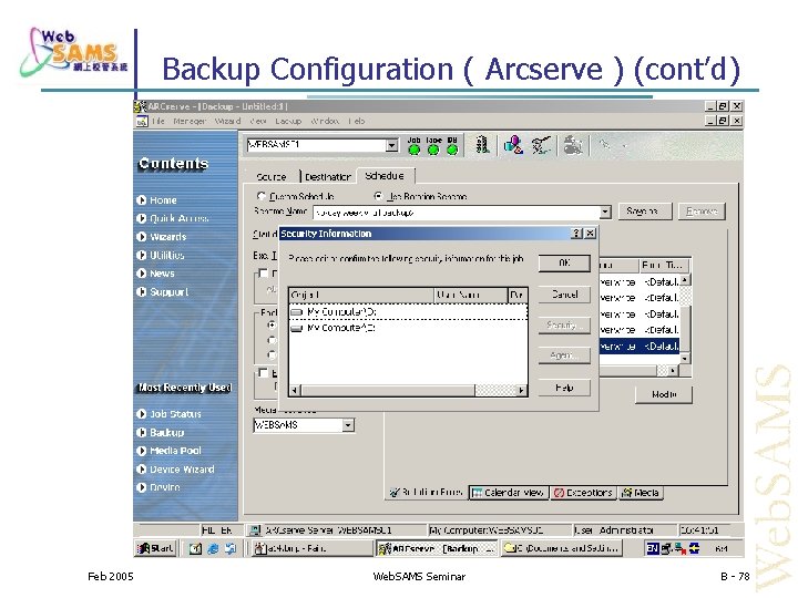 Backup Configuration ( Arcserve ) (cont’d) Feb 2005 Web. SAMS Seminar B - 78