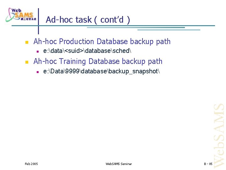 Ad-hoc task ( cont’d ) Ah-hoc Production Database backup path e: data<suid>databasesched Ah-hoc Training