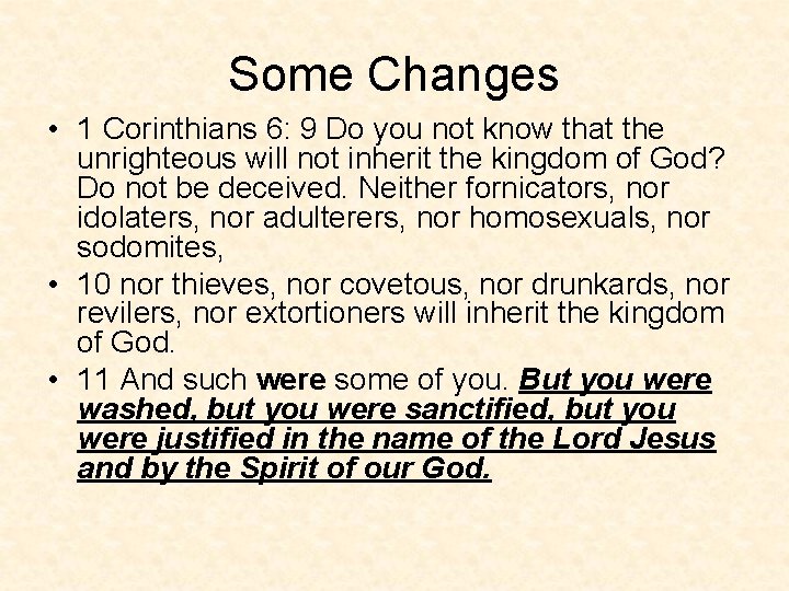 Some Changes • 1 Corinthians 6: 9 Do you not know that the unrighteous