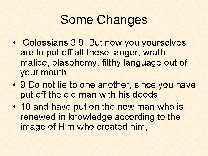 Some Changes • Colossians 3: 8 But now yourselves are to put off all