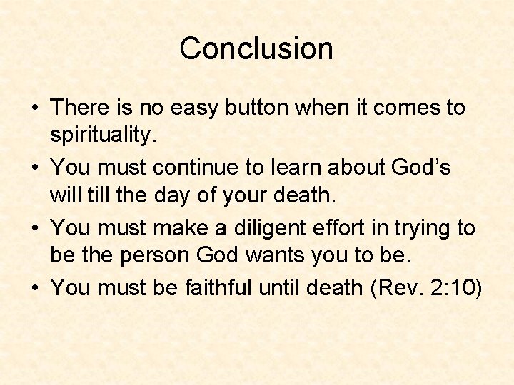 Conclusion • There is no easy button when it comes to spirituality. • You