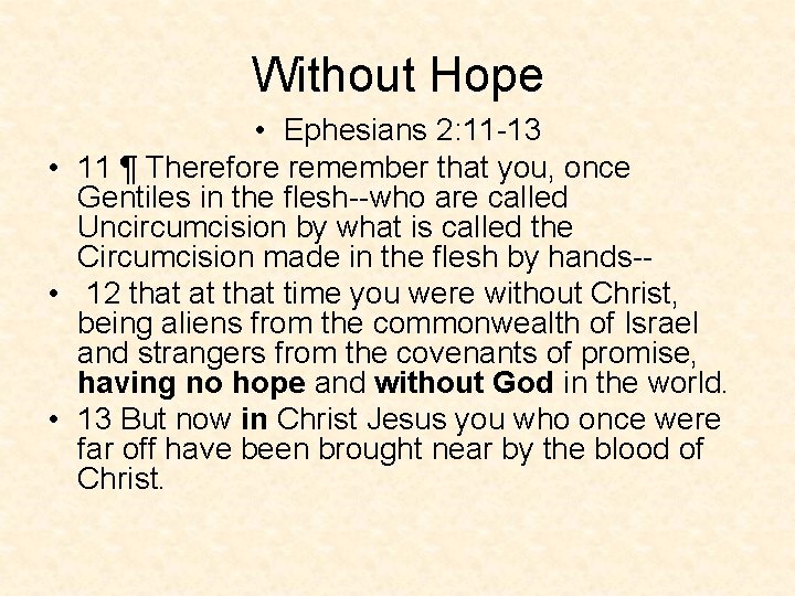 Without Hope • Ephesians 2: 11 -13 • 11 ¶ Therefore remember that you,
