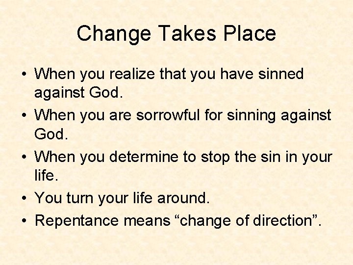 Change Takes Place • When you realize that you have sinned against God. •