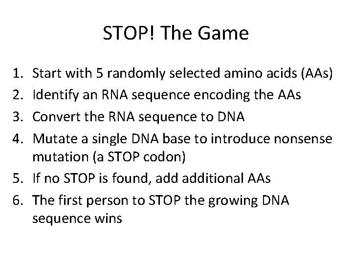 STOP! The Game 1. 2. 3. 4. Start with 5 randomly selected amino acids