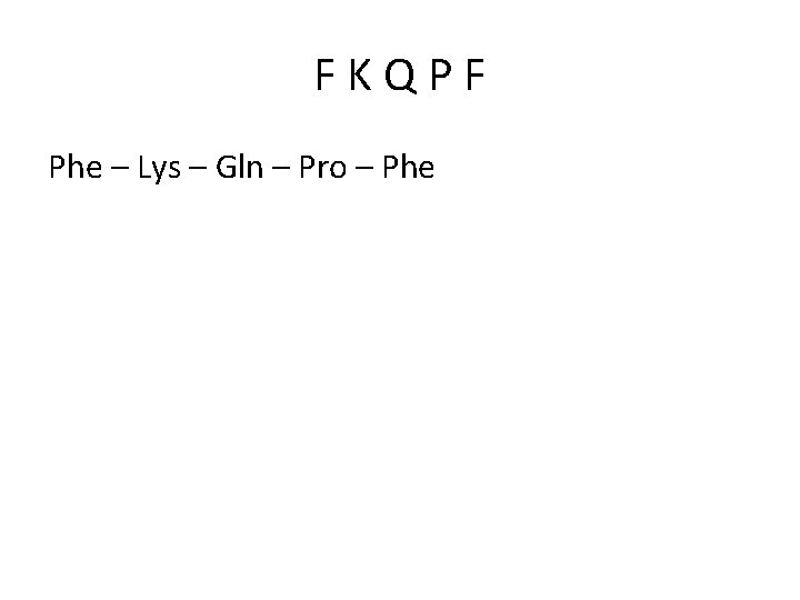 FKQPF Phe – Lys – Gln – Pro – Phe 