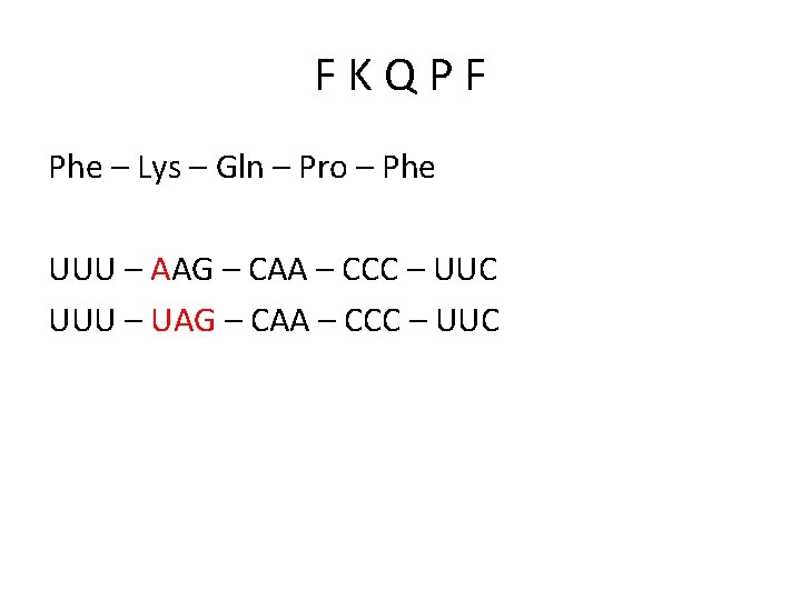 FKQPF Phe – Lys – Gln – Pro – Phe UUU – AAG –