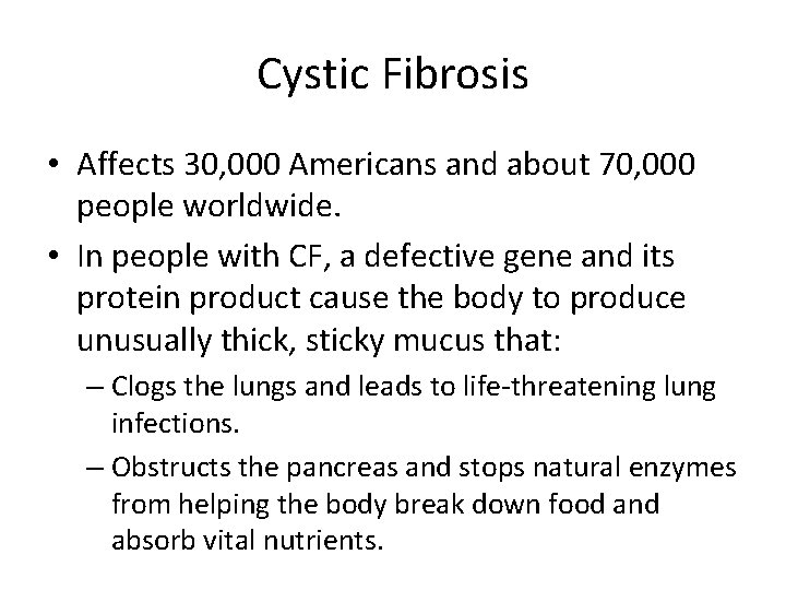 Cystic Fibrosis • Affects 30, 000 Americans and about 70, 000 people worldwide. •