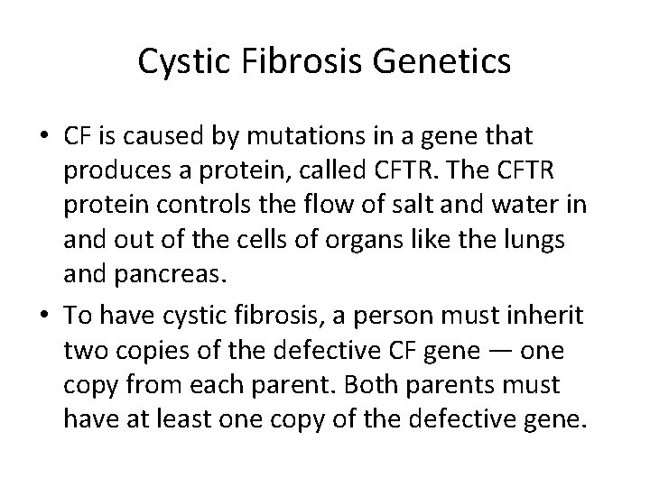 Cystic Fibrosis Genetics • CF is caused by mutations in a gene that produces