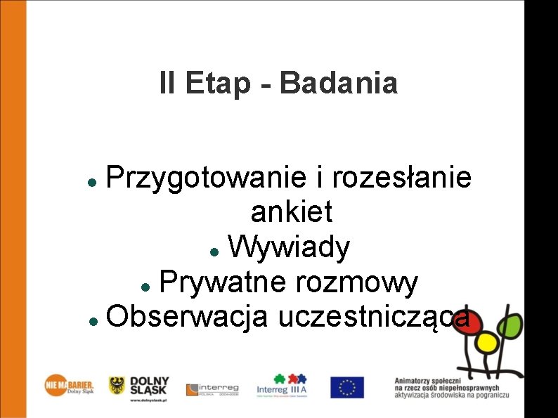 II Etap - Badania Przygotowanie i rozesłanie ankiet Wywiady Prywatne rozmowy Obserwacja uczestnicząca 