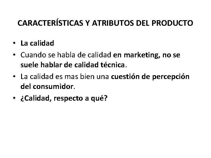CARACTERÍSTICAS Y ATRIBUTOS DEL PRODUCTO • La calidad • Cuando se habla de calidad
