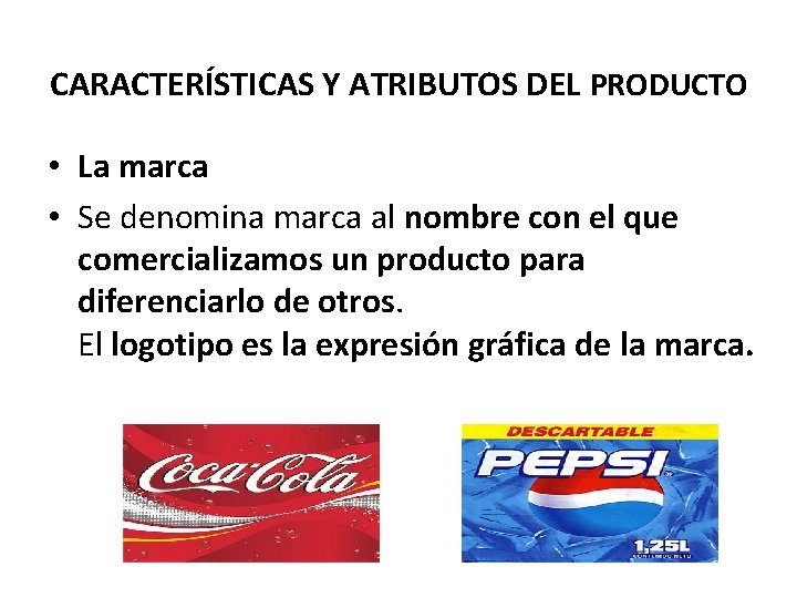 CARACTERÍSTICAS Y ATRIBUTOS DEL PRODUCTO • La marca • Se denomina marca al nombre