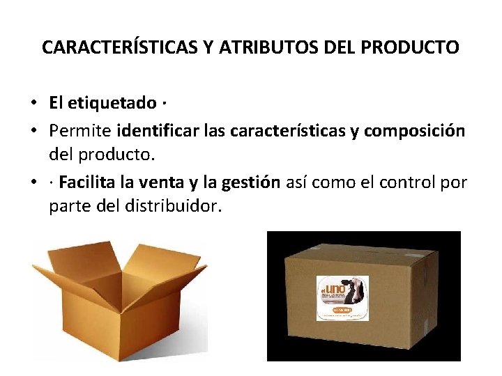CARACTERÍSTICAS Y ATRIBUTOS DEL PRODUCTO • El etiquetado · • Permite identificar las características