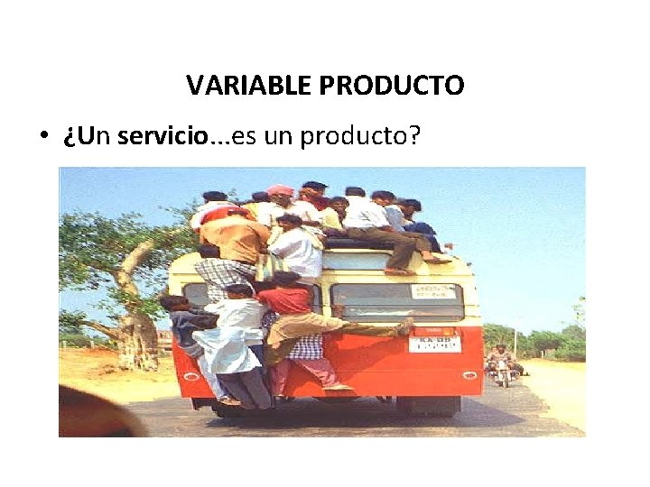 VARIABLE PRODUCTO • ¿Un servicio. . . es un producto? 