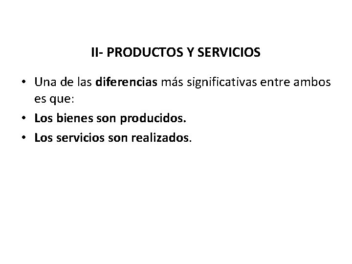 II- PRODUCTOS Y SERVICIOS • Una de las diferencias más significativas entre ambos es