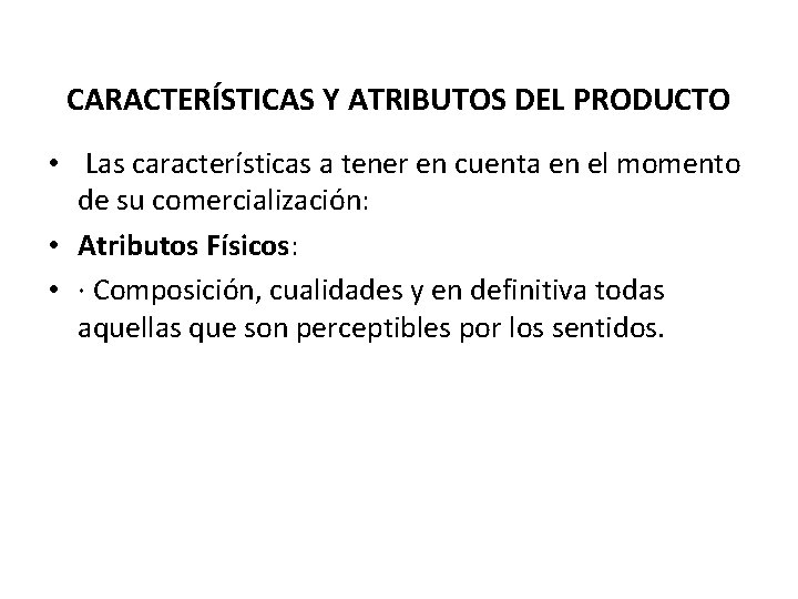 CARACTERÍSTICAS Y ATRIBUTOS DEL PRODUCTO • Las características a tener en cuenta en el