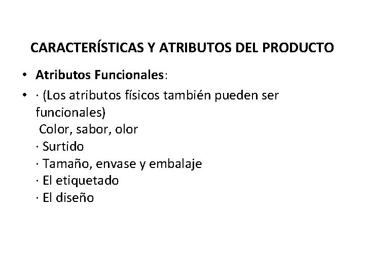 CARACTERÍSTICAS Y ATRIBUTOS DEL PRODUCTO • Atributos Funcionales: • · (Los atributos físicos también