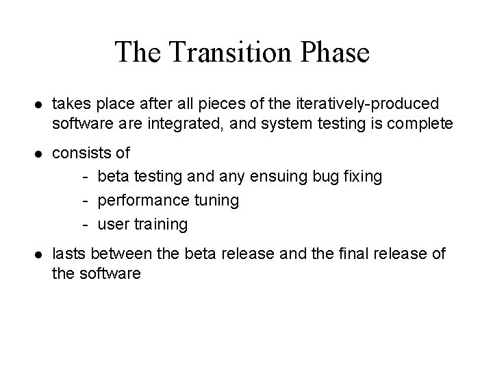 The Transition Phase l takes place after all pieces of the iteratively-produced software integrated,