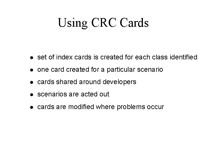 Using CRC Cards l set of index cards is created for each class identified