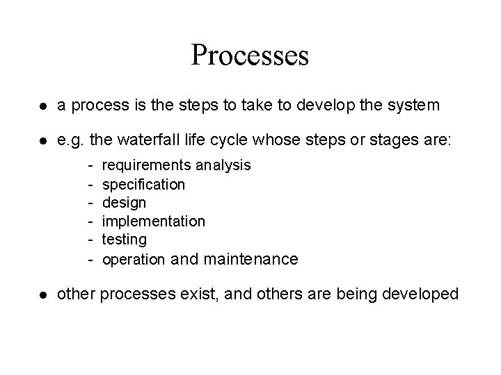 Processes l a process is the steps to take to develop the system l