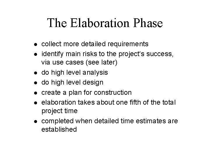 The Elaboration Phase l l l l collect more detailed requirements identify main risks