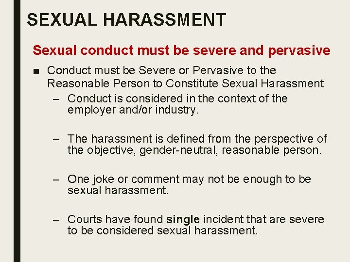 SEXUAL HARASSMENT Sexual conduct must be severe and pervasive ■ Conduct must be Severe