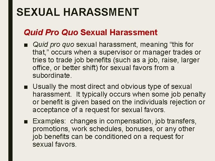 SEXUAL HARASSMENT Quid Pro Quo Sexual Harassment ■ Quid pro quo sexual harassment, meaning
