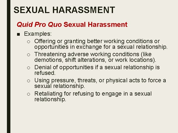 SEXUAL HARASSMENT Quid Pro Quo Sexual Harassment ■ Examples: o Offering or granting better