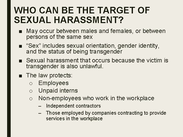 WHO CAN BE THE TARGET OF SEXUAL HARASSMENT? ■ May occur between males and