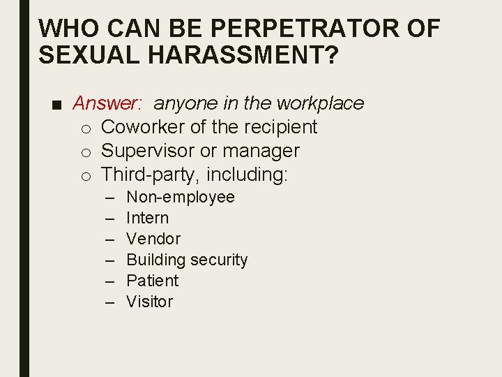 WHO CAN BE PERPETRATOR OF SEXUAL HARASSMENT? ■ Answer: anyone in the workplace o