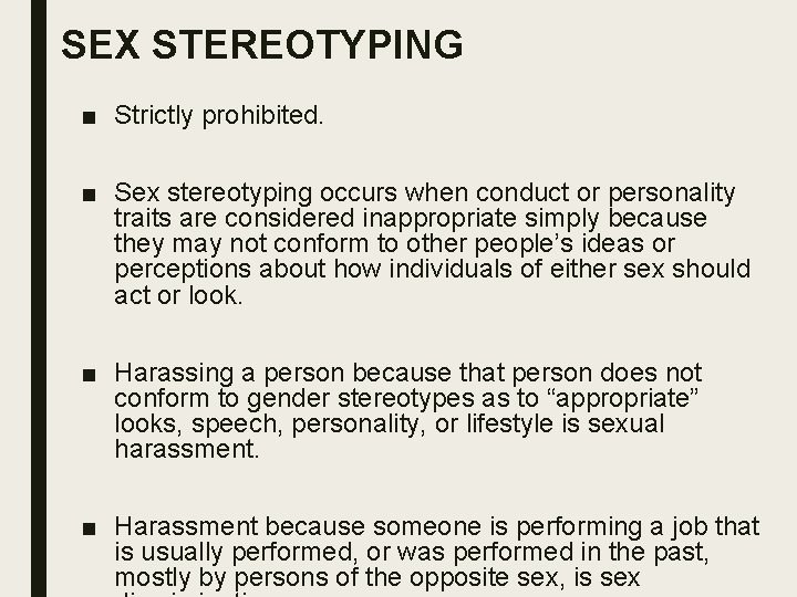 SEX STEREOTYPING ■ Strictly prohibited. ■ Sex stereotyping occurs when conduct or personality traits
