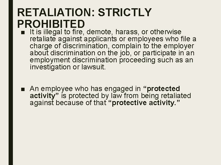 RETALIATION: STRICTLY PROHIBITED ■ It is illegal to fire, demote, harass, or otherwise retaliate