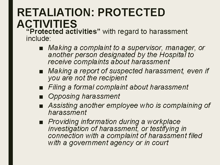 RETALIATION: PROTECTED ACTIVITIES “Protected activities” with regard to harassment include: ■ Making a complaint