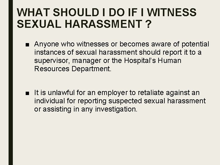 WHAT SHOULD I DO IF I WITNESS SEXUAL HARASSMENT ? ■ Anyone who witnesses