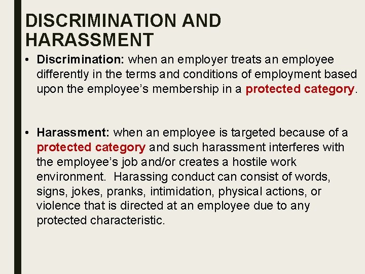 DISCRIMINATION AND HARASSMENT • Discrimination: when an employer treats an employee differently in the