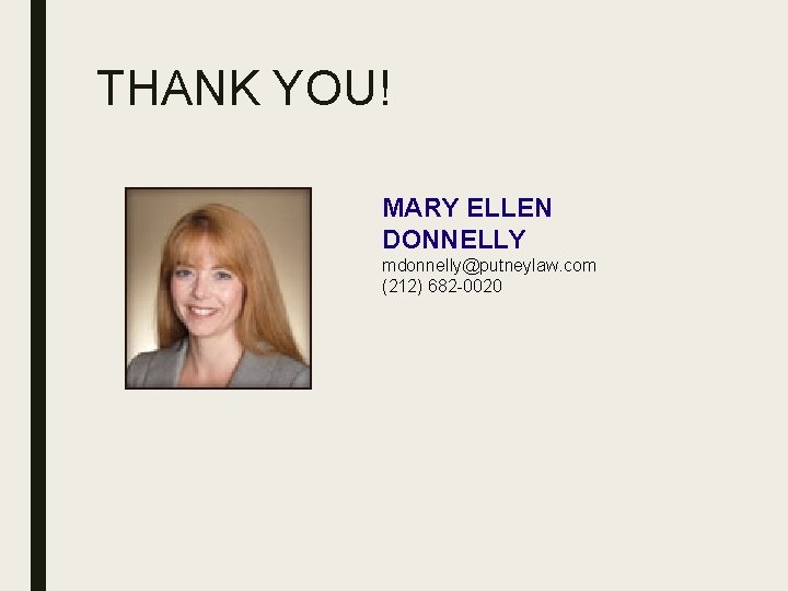 THANK YOU! MARY ELLEN DONNELLY mdonnelly@putneylaw. com (212) 682 -0020 