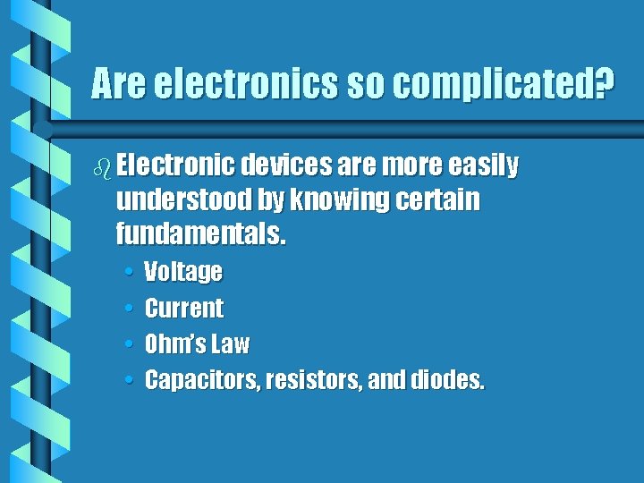 Are electronics so complicated? b Electronic devices are more easily understood by knowing certain