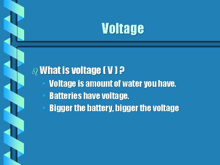 Voltage b What is voltage ( V ) ? • • • Voltage is