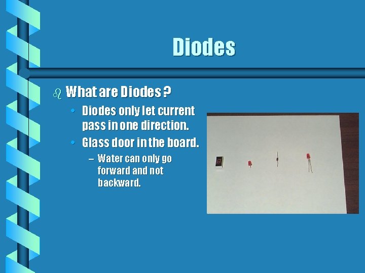 Diodes b What are Diodes ? • Diodes only let current pass in one