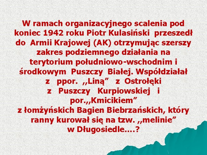 W ramach organizacyjnego scalenia pod koniec 1942 roku Piotr Kulasiński przeszedł do Armii Krajowej