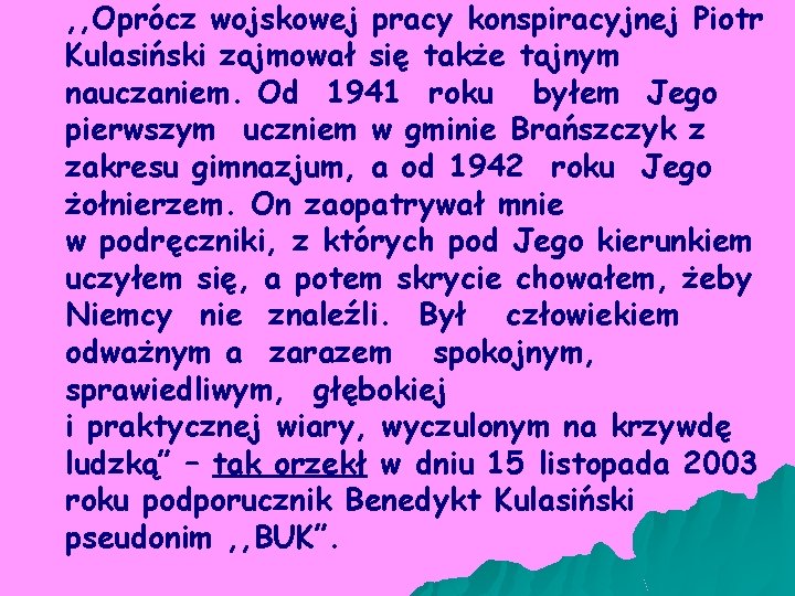 , , Oprócz wojskowej pracy konspiracyjnej Piotr Kulasiński zajmował się także tajnym nauczaniem. Od