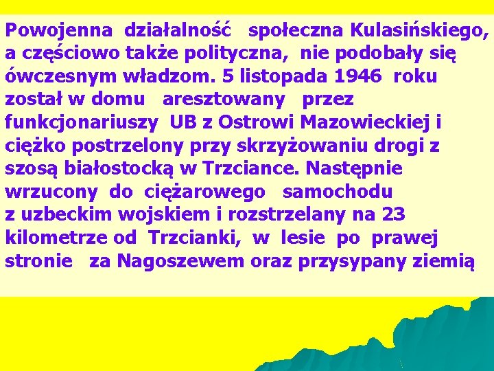 Powojenna działalność społeczna Kulasińskiego, a częściowo także polityczna, nie podobały się ówczesnym władzom. 5