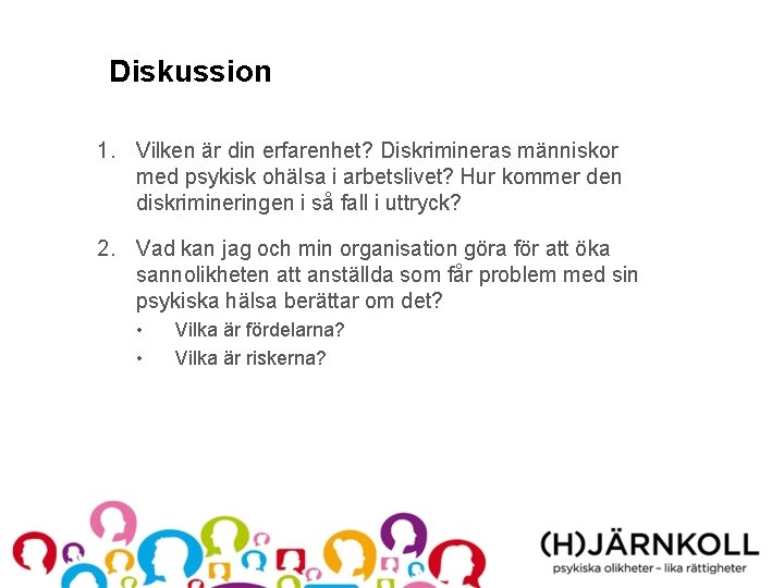 Diskussion 1. Vilken är din erfarenhet? Diskrimineras människor med psykisk ohälsa i arbetslivet? Hur