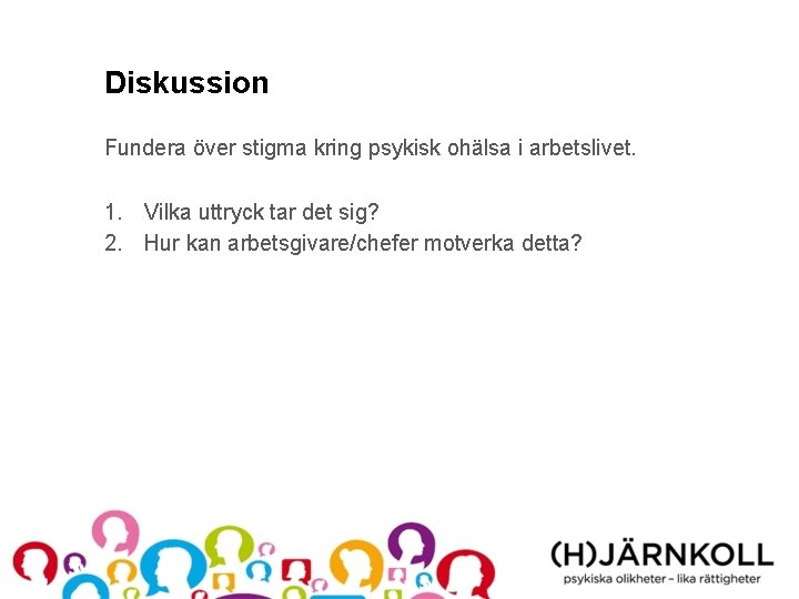 Diskussion Fundera över stigma kring psykisk ohälsa i arbetslivet. 1. Vilka uttryck tar det