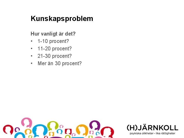 Kunskapsproblem Hur vanligt är det? • 1 -10 procent? • 11 -20 procent? •