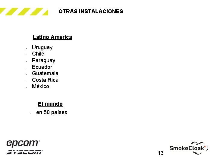 OTRAS INSTALACIONES Latino America Uruguay Chile Paraguay Ecuador Guatemala Costa Rica México • •