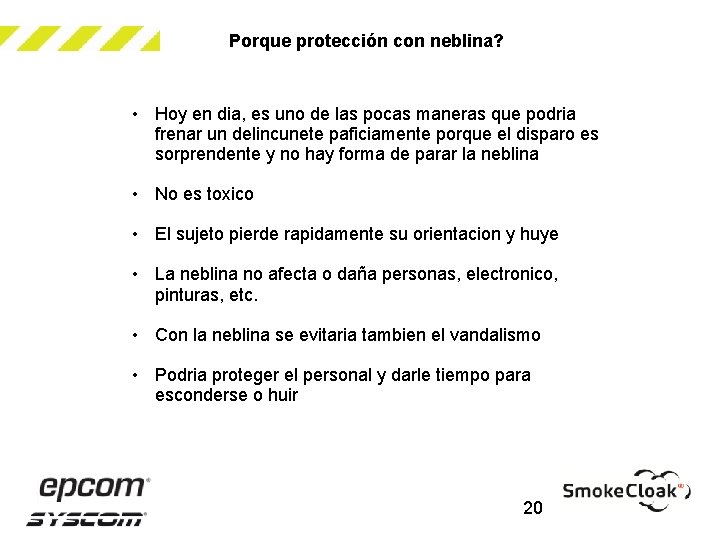 Porque protección con neblina? • Hoy en dia, es uno de las pocas maneras