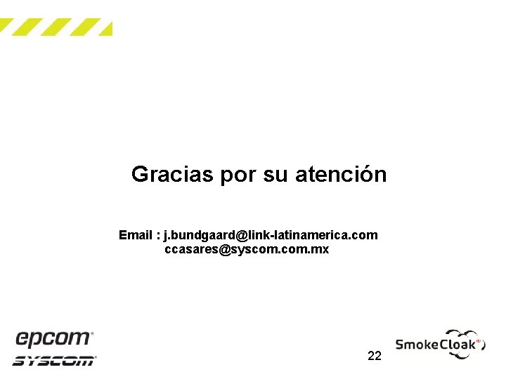 Gracias por su atención Email : j. bundgaard@link-latinamerica. com ccasares@syscom. mx: 22 