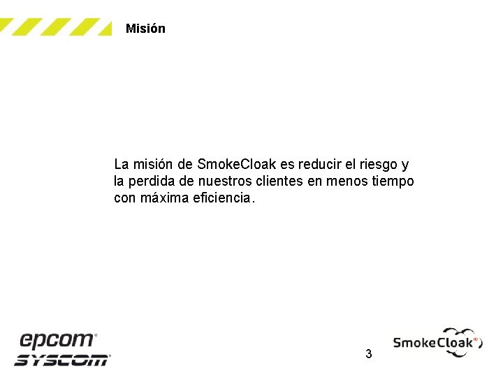 Misión La misión de Smoke. Cloak es reducir el riesgo y la perdida de