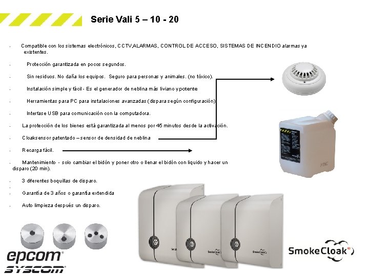 Serie Vali 5 – 10 - 20 • Compatible con los sistemas electrónicos, CCTV,