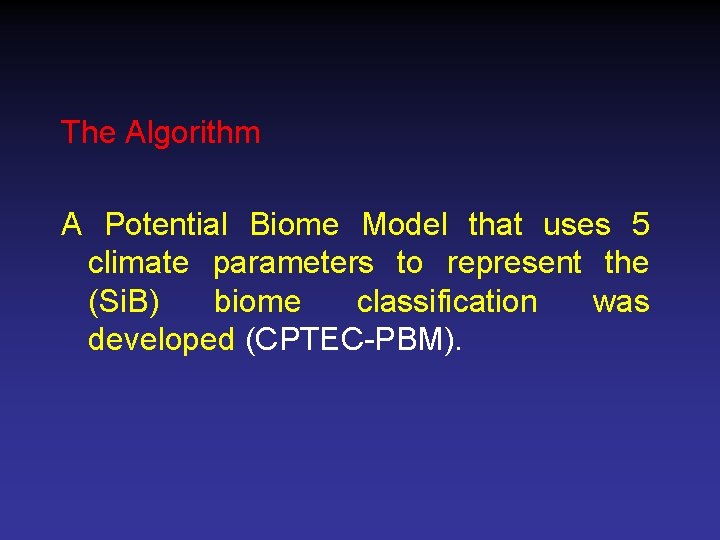 The Algorithm A Potential Biome Model that uses 5 climate parameters to represent the